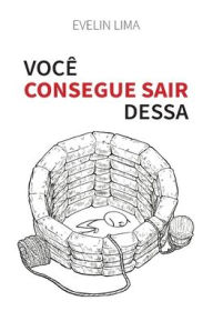 Title: Você Consegue Sair Dessa, Author: Evelin Lima