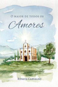 Title: O maior de todos os amores, Author: Renata Carvalho