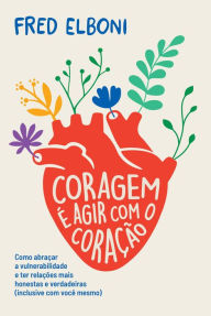 Title: Coragem é agir com o coração, Author: Fred Elboni