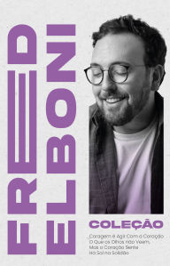Title: Edição especial - coleção Fred Elboni (3 livros): contém os livros - o que os olhos não veem, há sol na solidão e coragem é agir com o coração, Author: Fred Elboni