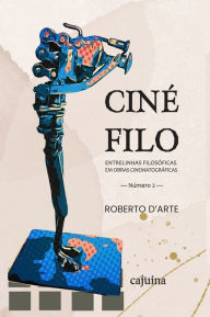 Title: Cinéfilo 2: entrelinhas filosóficas em obras cinematográficas, Author: Roberto D'Arte