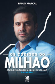 Title: Os Códigos do Milhão - Pablo Marçal: Como Desbloquear as Ilhas Neuronais da Riqueza, Author: Pablo Marïal