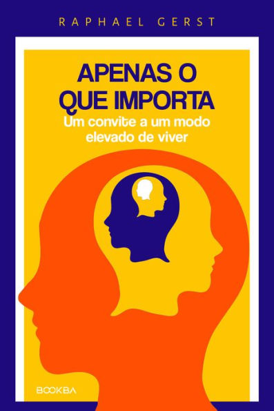 Apenas o que importa: Um convite a um modo elevado de viver