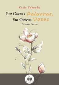 Title: Em outras palavras, em outras vozes.: Poesias e Contos., Author: Cátia Taboada