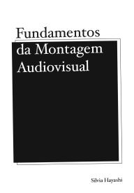 Title: Fundamentos da Montagem Audiovisual, Author: Silvia Hayashi