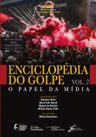 Title: Enciclopédia do golpe - Vol. 2: o papel da mídia, Author: Carol Proner