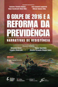 Title: O golpe de 2016 e a reforma da previdência: narrativas de resistência, Author: Carol Proner