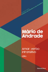 Title: Amar, verbo intransitivo (Idílio), Author: Mário de Andrade