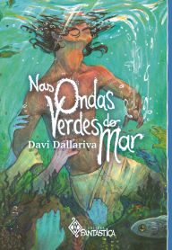 Title: Nas Ondas Verdes do Mar, Author: Davi Dallariva