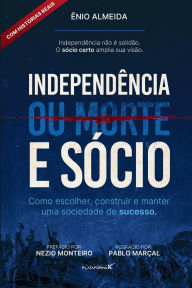 Title: Independï¿½ncia (ou morte) e Sï¿½cio: Como Escolher, Construir e Manter uma Sociedade de Sucesso, Author: ïnio Almeida