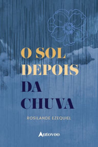 Title: O sol depois da chuva, Author: Rosilande Ezequiel