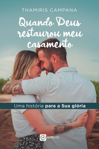Quando Deus restaurou meu casamento - uma histï¿½ria pra Sua glï¿½ria