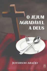 Title: O Jejum Agradï¿½vel a Deus: Quebrando as Correntes Espirituais, Author: Beta Librum Editora
