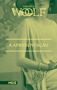 Title: A apresentação, Author: Virginia Woolf