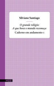 Title: O grande relogio: A que hora o mundo recomeça, Author: Silviano Santiago