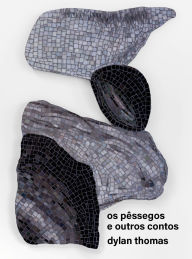 Title: Os pêssegos e outros contos, Author: Dylan Thomas