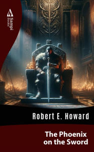 Title: The Phoenix on the Sword, Author: Robert E. Howard