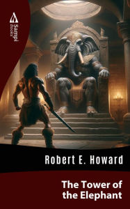 Title: The Tower of the Elephant, Author: Robert E. Howard