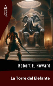 Title: La Torre del Elefante, Author: Robert E. Howard