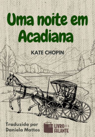 Title: Uma noite em Acadiana: Conto, Author: Kate Chopin