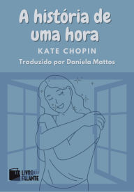 Title: A história de uma hora: Conto, Author: Kate Chopin