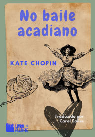 Title: No baile acadiano: Conto, Author: Kate Chopin