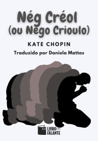 Title: Nég Créol (ou Nego Crioulo): Conto, Author: Kate Chopin