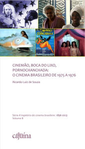 Title: Cinemão, Boca do Lixo, Pornochanchada: o cinema brasileiro de 1975 a 1976, Author: Ricardo Luiz de Souza