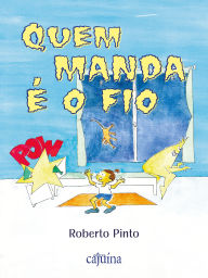 Title: Quem manda é o fio, Author: Roberto Pinto