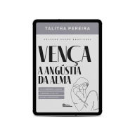 Title: Vença a angústia da alma: Como enfrentar a angústia e desfrutar da paz que excede o entendimento, Author: TALITHA PEREIRA