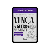 Title: Vença a guerra na mente: Como dominar seus pensamentos e conquistar equilíbrio emocional, Author: TALITHA PEREIRA