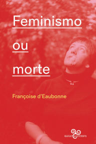 Title: Feminismo ou morte, Author: Françoise d'Eaubonne