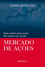 Title: Guia prático para quem tem pressa em investir: Mercado de Ações, Author: Flávio Lemos