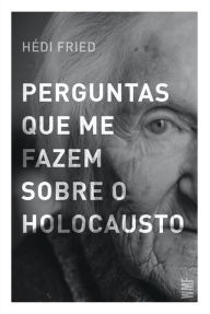 Title: Perguntas que me fazem sobre o holocausto, Author: Hédi Fried