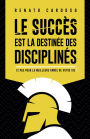 Le succès est la destinée des disciplinés: 12 pas pour la meilleure année de votre vie