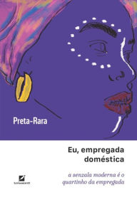 Title: Eu, empregada doméstica: a senzala moderna é o quartinho da empregada, Author: Preta Rara