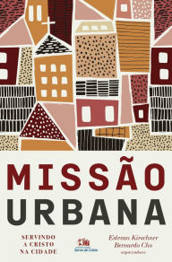 Title: Missão urbana: Servindo a Cristo na cidade, Author: Estevan Kirschner