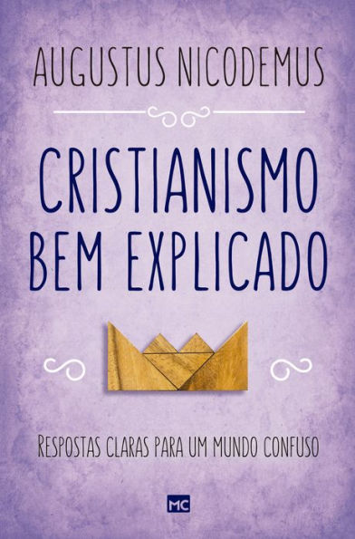 Cristianismo bem explicado: Respostas claras para um mundo confuso