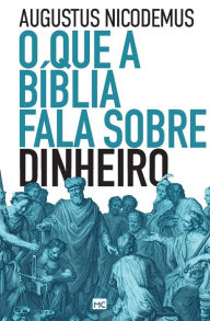 Title: O que a Bíblia fala sobre dinheiro, Author: Augustus Nicodemus