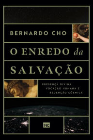 Title: O enredo da salvação: Presença divina, vocação humana e redenção cósmica, Author: Bernardo Cho
