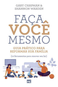 Title: Faça você mesmo: Guia prático para reformar sua família, Author: Gary Chapman