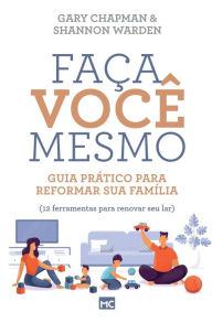 Title: Faça você mesmo: Guia prático para reformar sua família, Author: Gary AutorChapman