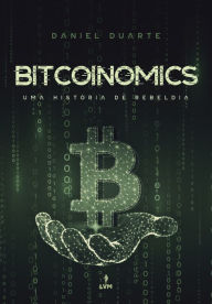 Title: BITCOINOMICS: Uma História de Rebeldia, Author: Daniel Duarte