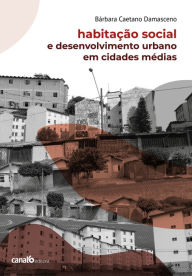 Title: Habitação social e desenvolvimento urbano em cidades médias, Author: Bárbara Caetano Damasceno