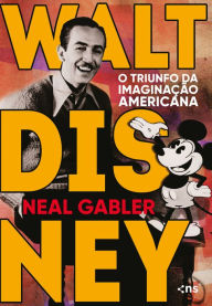 Title: Walt Disney: O triunfo da imaginação americana, Author: Neal Gabler