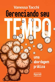 Title: Gerenciando seu tempo: Uma abordagem prática, Author: Vanessa Tacchi