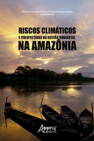 Title: Riscos Climáticos e Perspectivas da Gestão Ambiental na Amazônia, Author: Henrique dos Santos Pereira