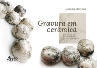 Title: Gravura em Cerâmica: Em Busca de Novas Formas para a Paisagem, Author: Zandra Coelho de Miranda
