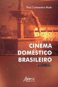 Title: Cinema Doméstico Brasileiro (1920-1965), Author: Thais Continentino Blank