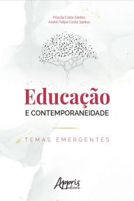 Title: Educação e Contemporaneidade: Temas Emergentes, Author: Priscila Costa Santos